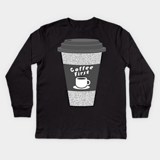 Coffee First With Cute Hot Cups For College Friends Kids Long Sleeve T-Shirt